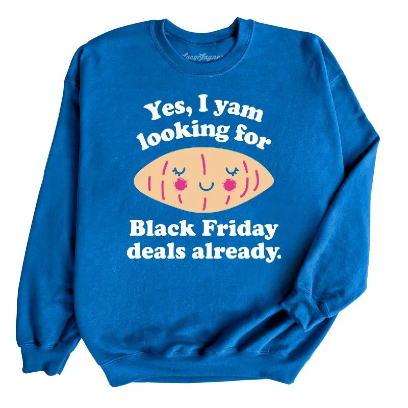 Yes I Yam Looking For Black Friday Deals Already Sweatshirt