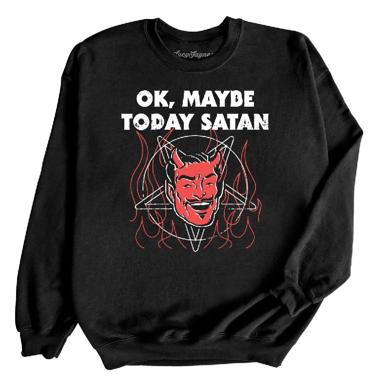 Okay Maybe Today Satan Sweatshirt