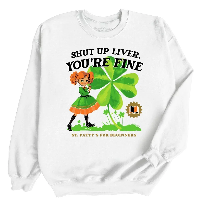 Shut Up Liver You're Fine Sweatshirt